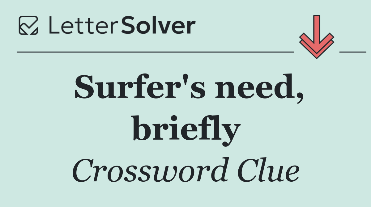 Surfer's need, briefly