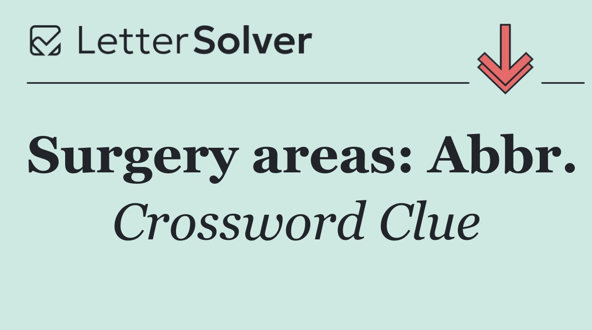 Surgery areas: Abbr.