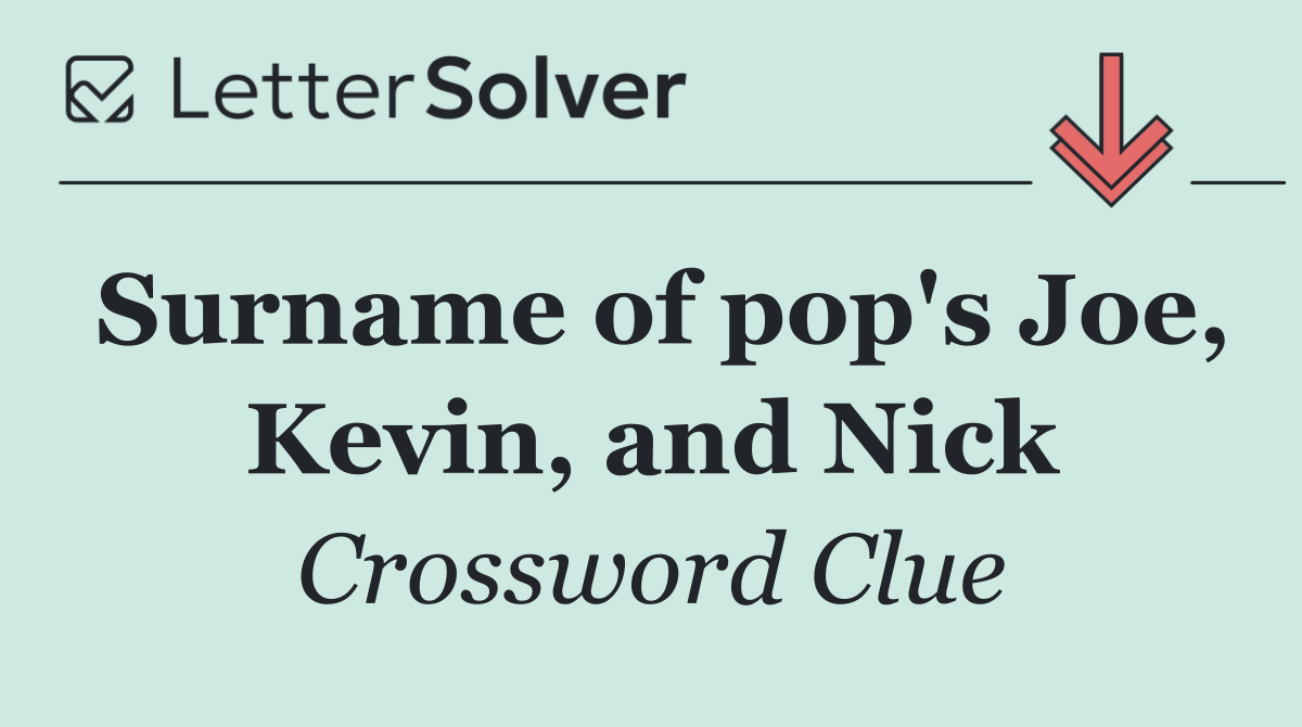 Surname of pop's Joe, Kevin, and Nick
