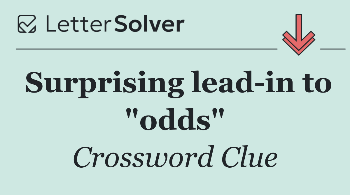 Surprising lead in to "odds"