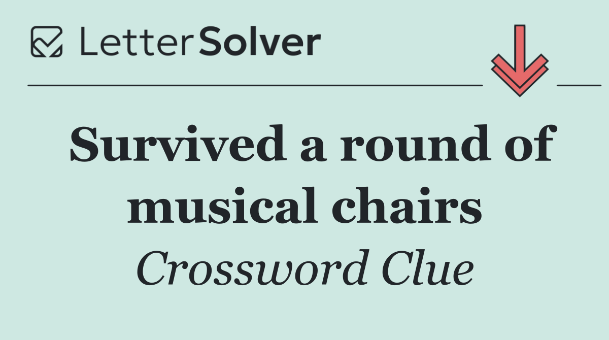 Survived a round of musical chairs