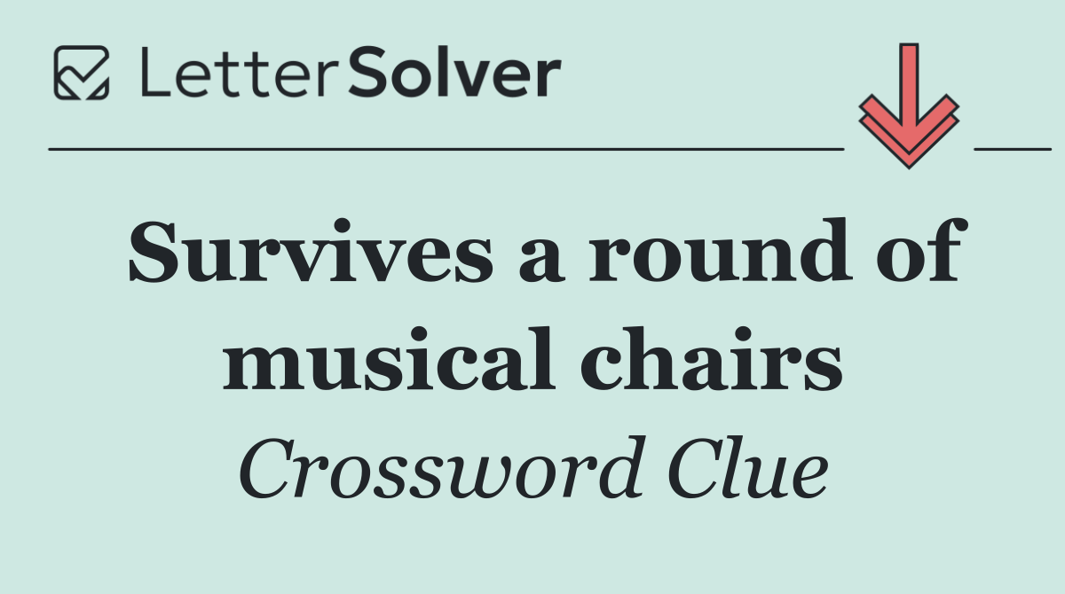 Survives a round of musical chairs