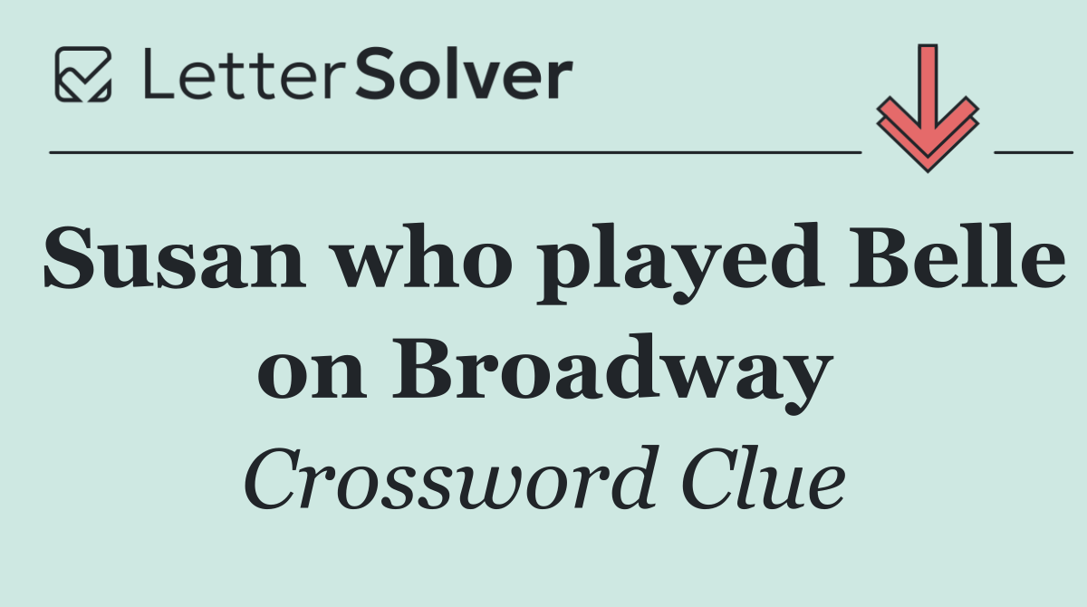 Susan who played Belle on Broadway