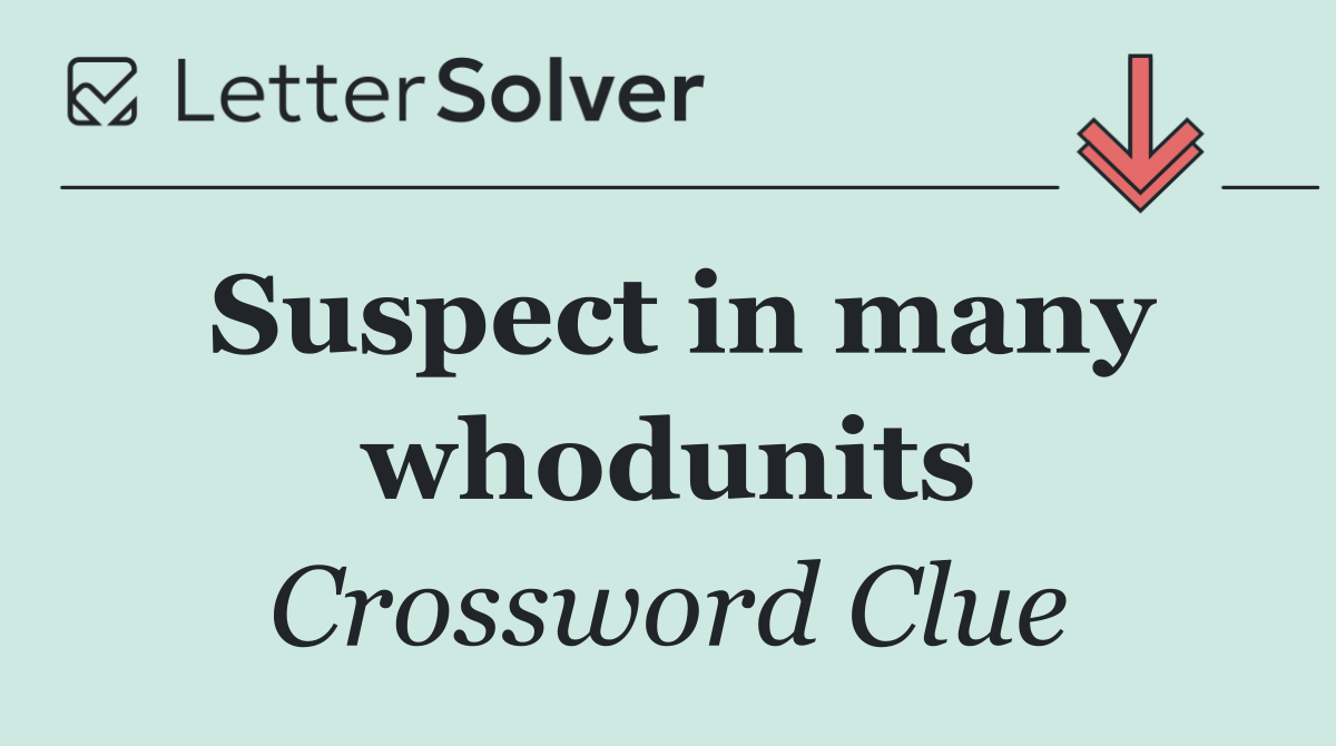 Suspect in many whodunits