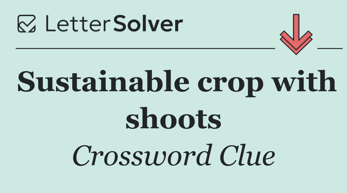 Sustainable crop with shoots