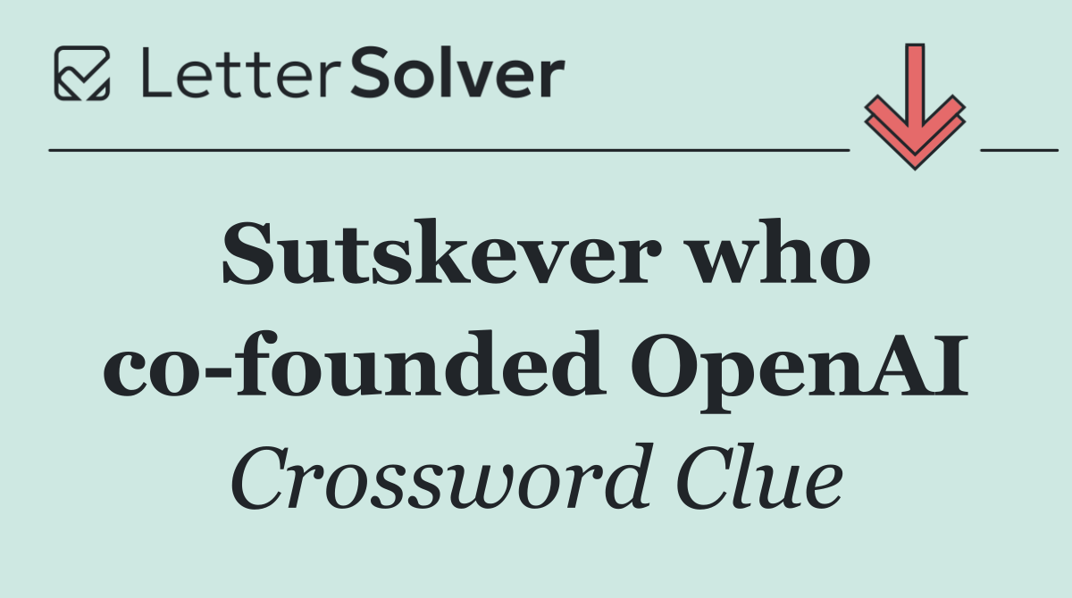 Sutskever who co founded OpenAI