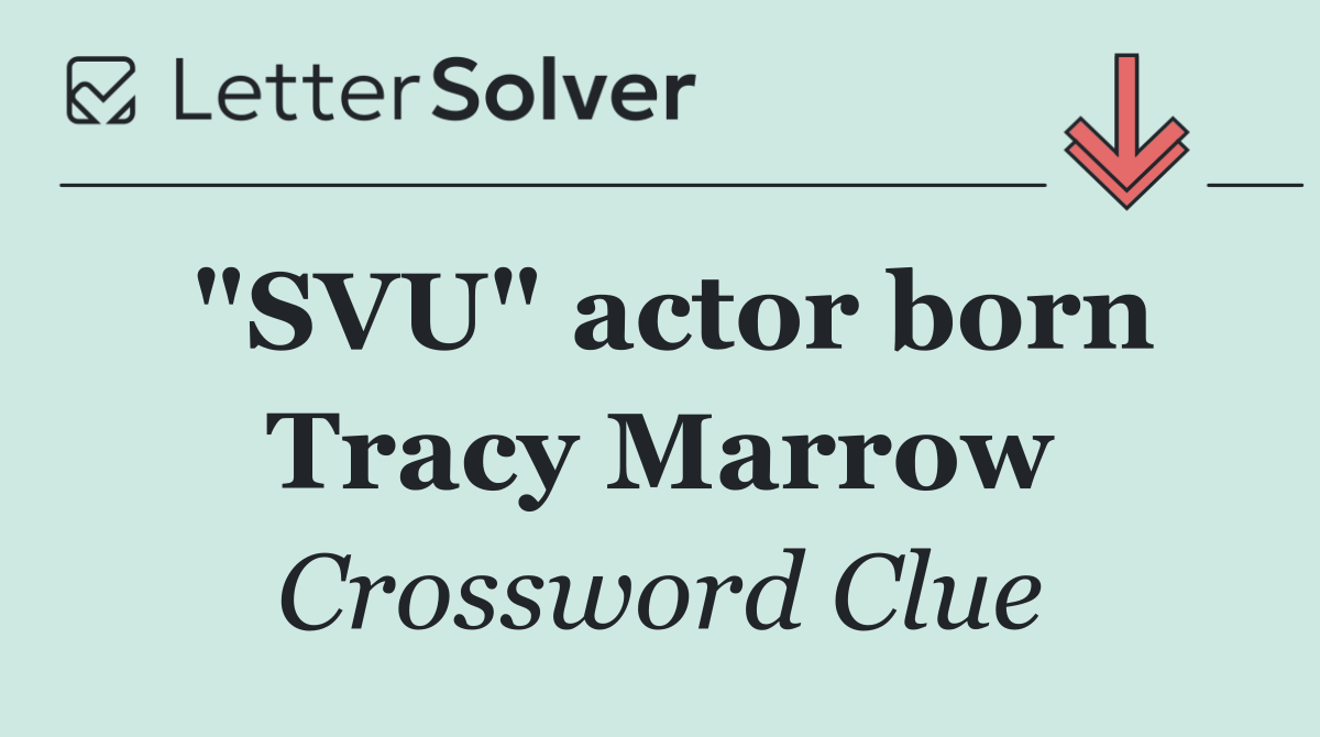"SVU" actor born Tracy Marrow