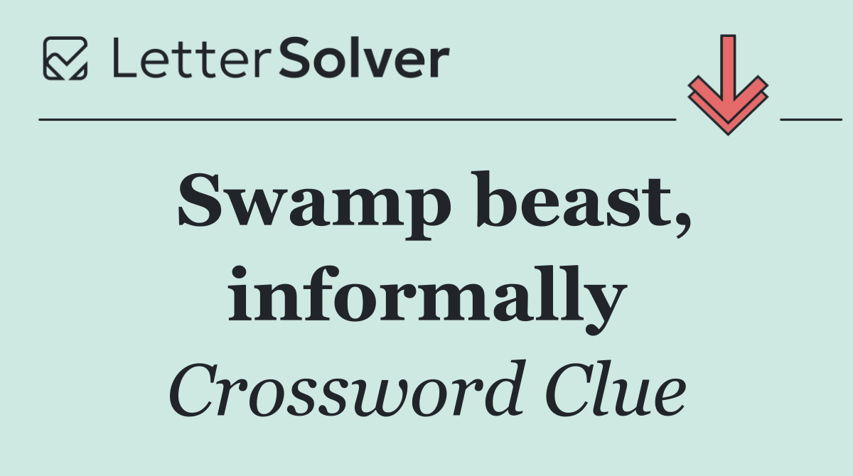 Swamp beast, informally
