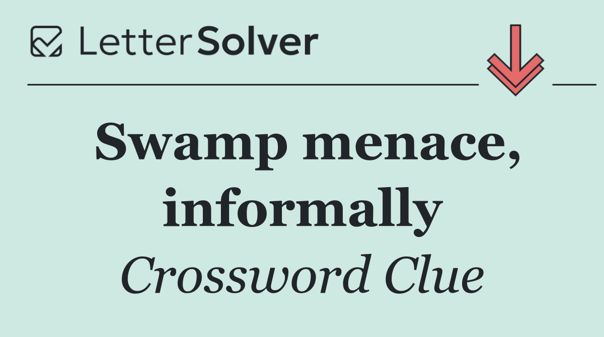 Swamp menace, informally