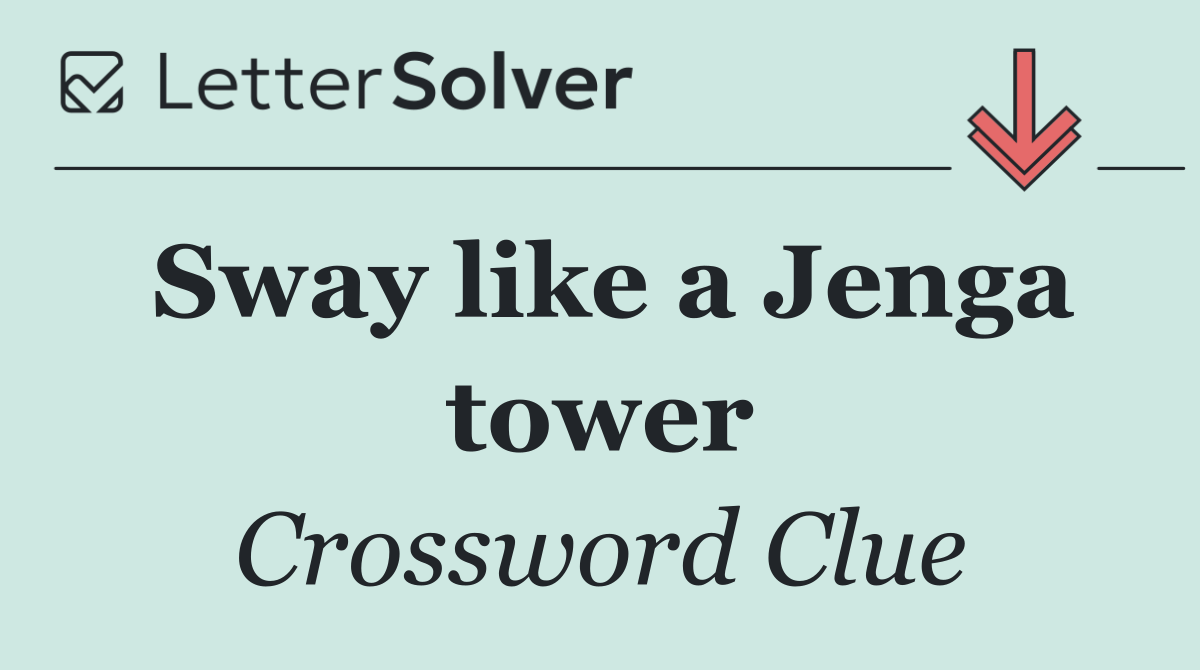 Sway like a Jenga tower