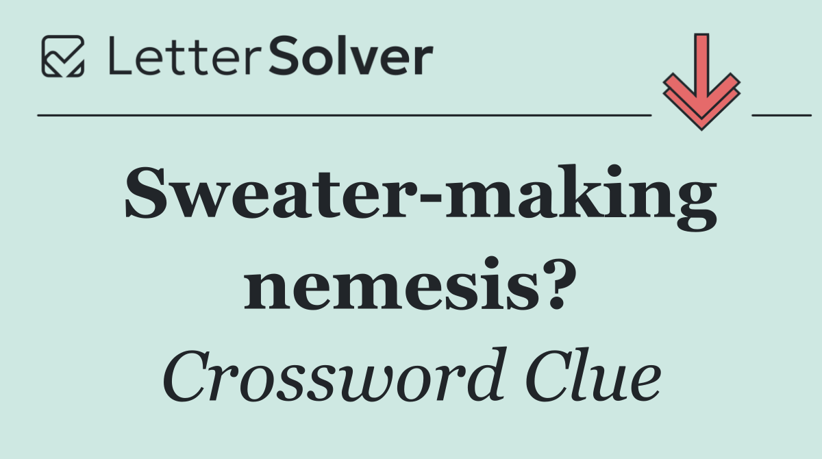 Sweater making nemesis?