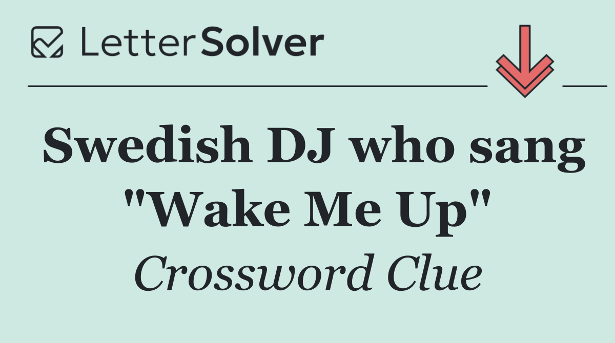 Swedish DJ who sang "Wake Me Up"