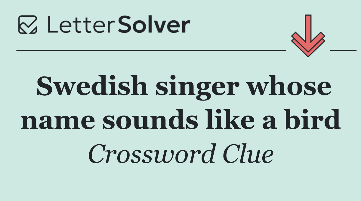 Swedish singer whose name sounds like a bird