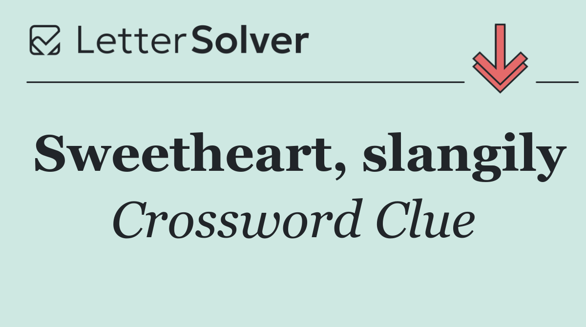 Sweetheart, slangily
