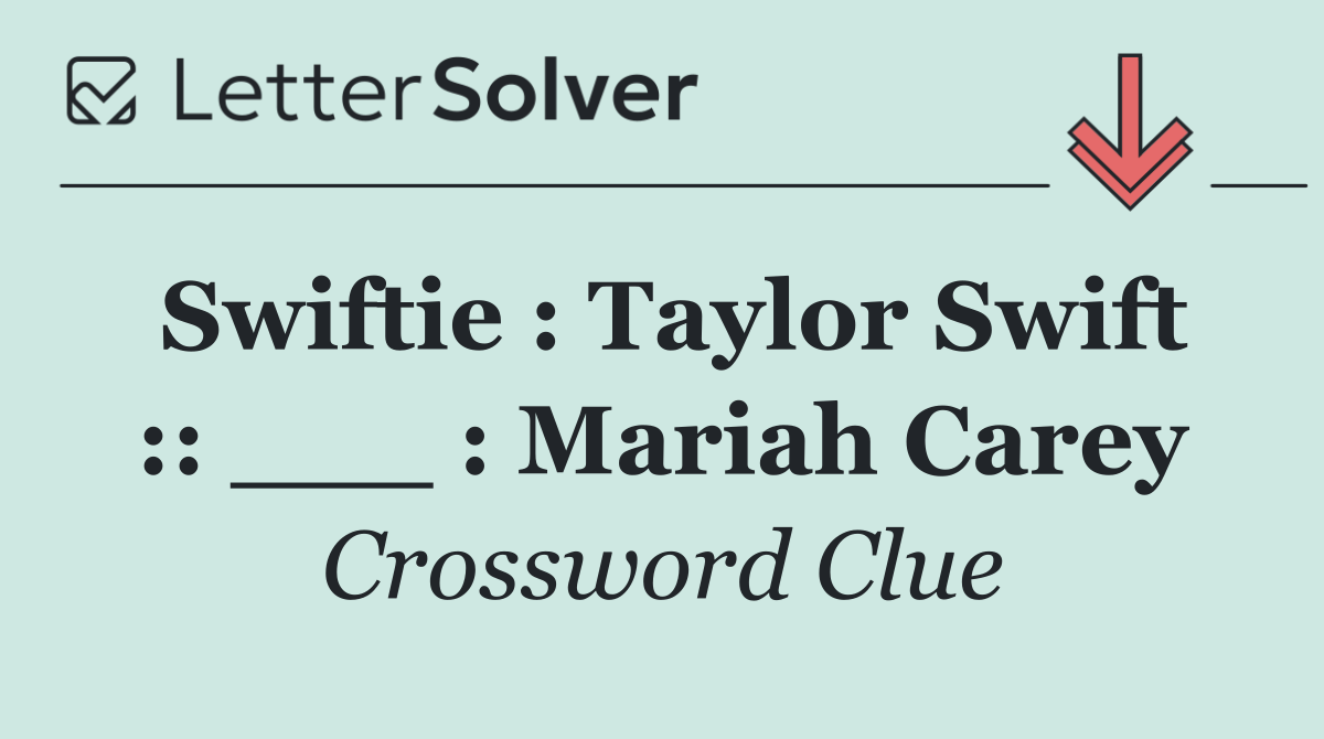 Swiftie : Taylor Swift :: ___ : Mariah Carey