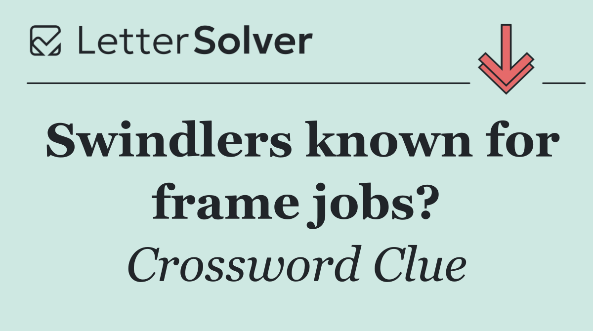 Swindlers known for frame jobs?
