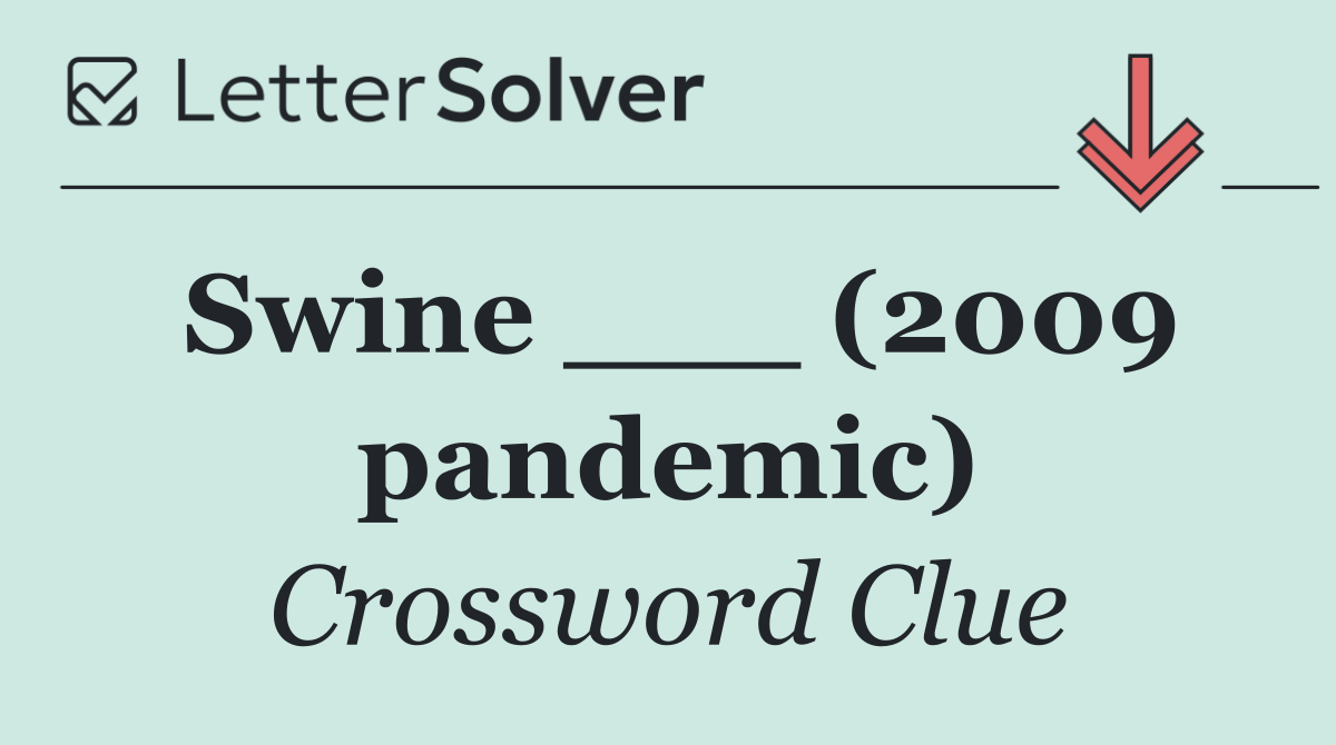 Swine ___ (2009 pandemic)