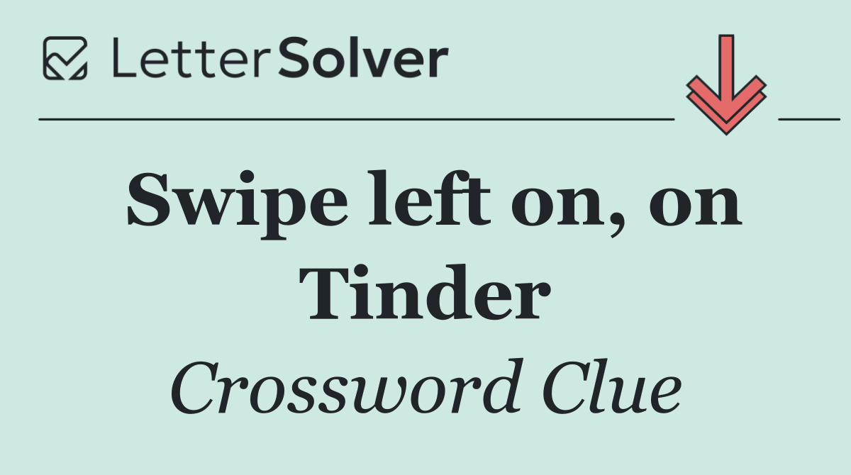 Swipe left on, on Tinder
