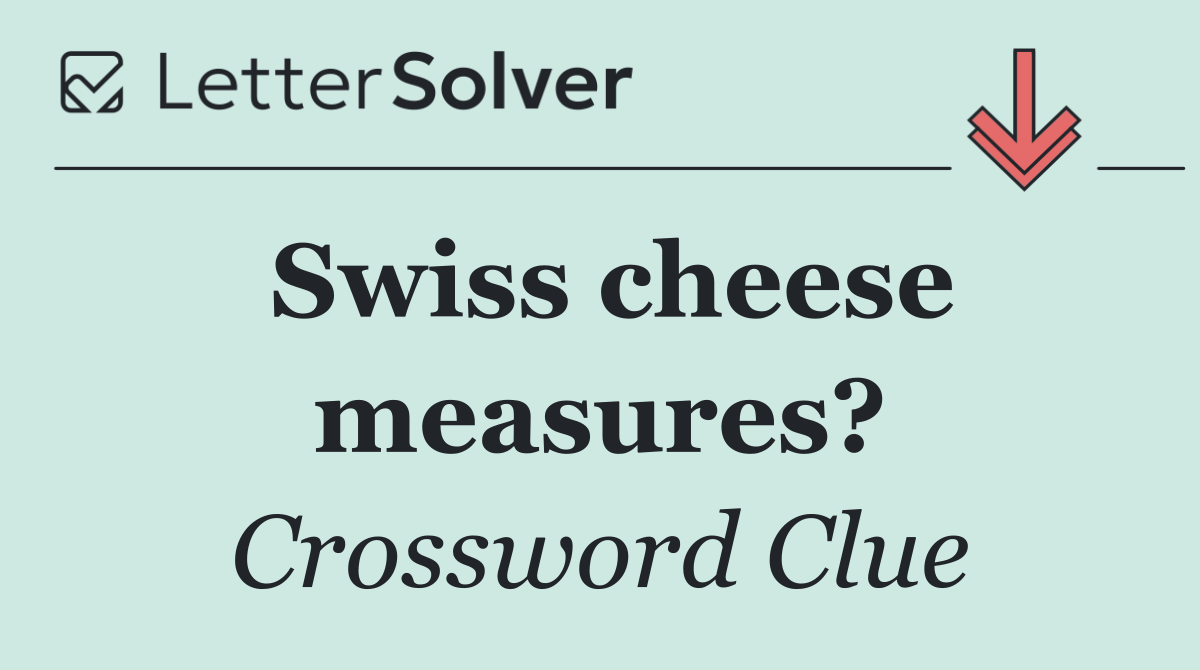 Swiss cheese measures?