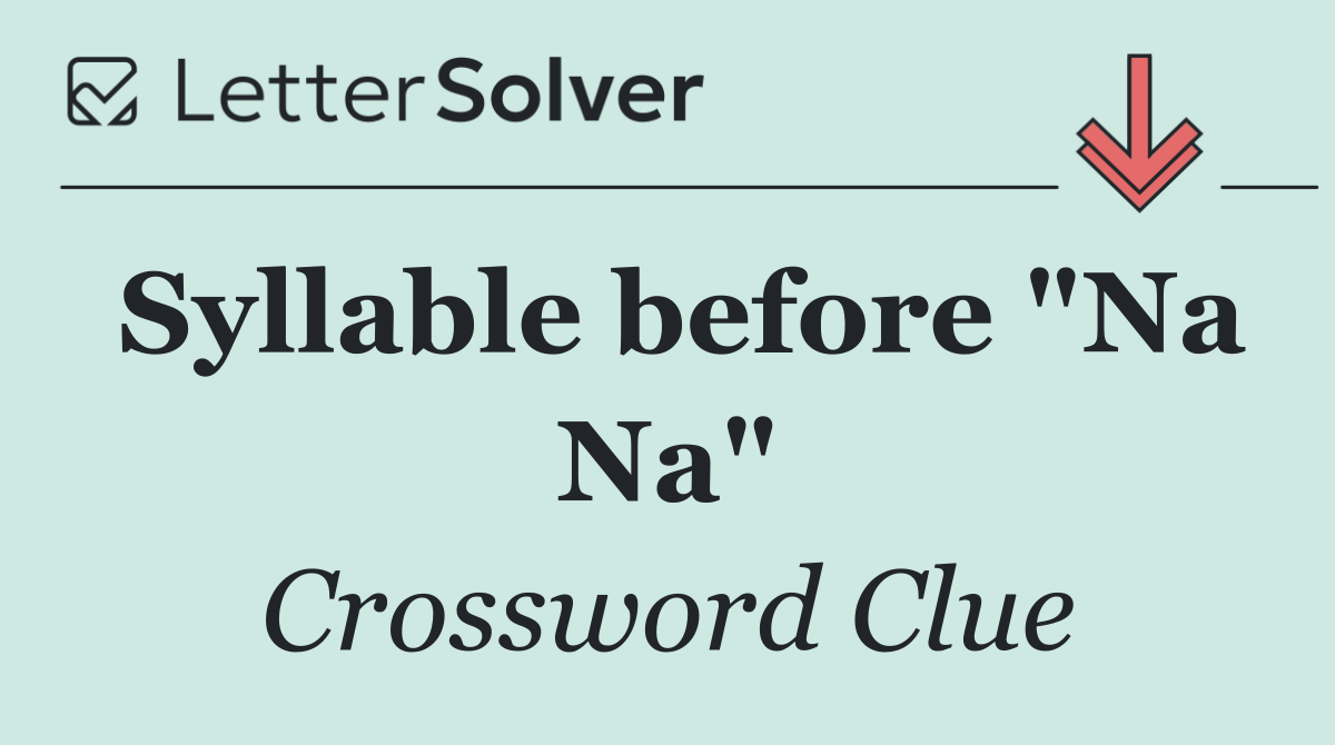 Syllable before "Na Na"