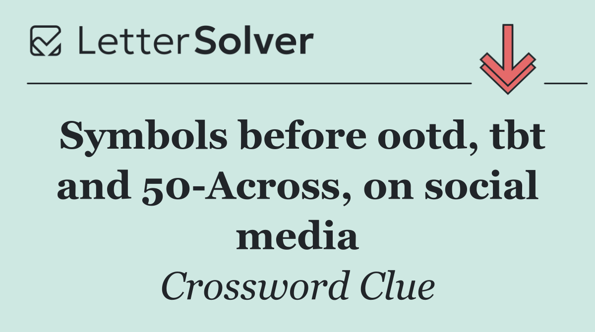 Symbols before ootd, tbt and 50 Across, on social media