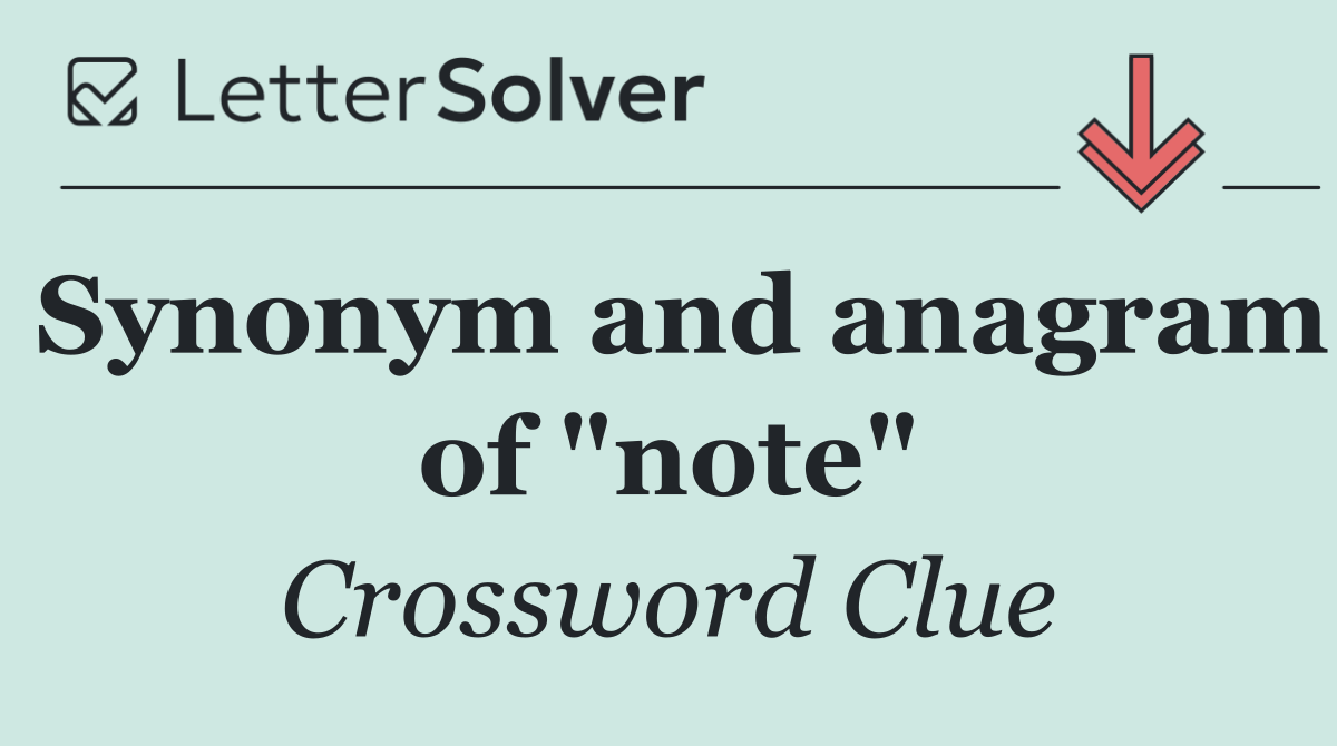 Synonym and anagram of "note"
