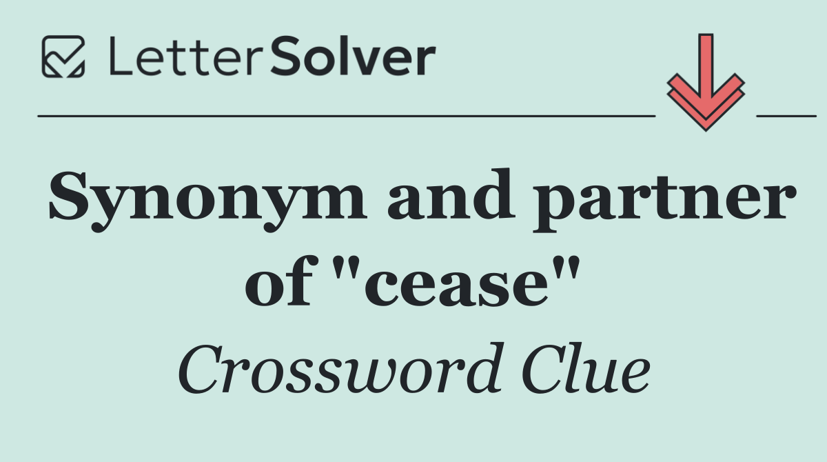 Synonym and partner of "cease"
