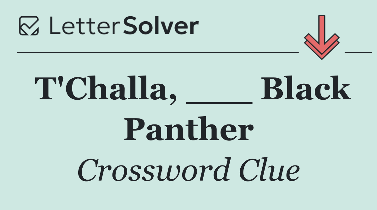 T'Challa, ___ Black Panther