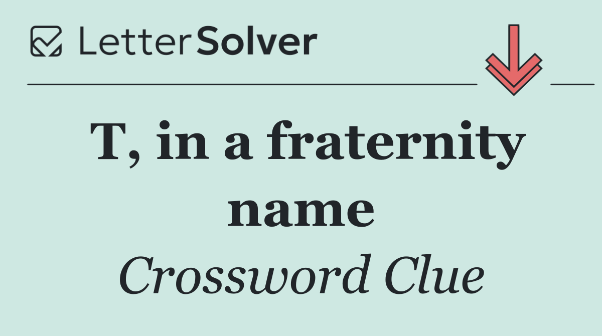 T, in a fraternity name