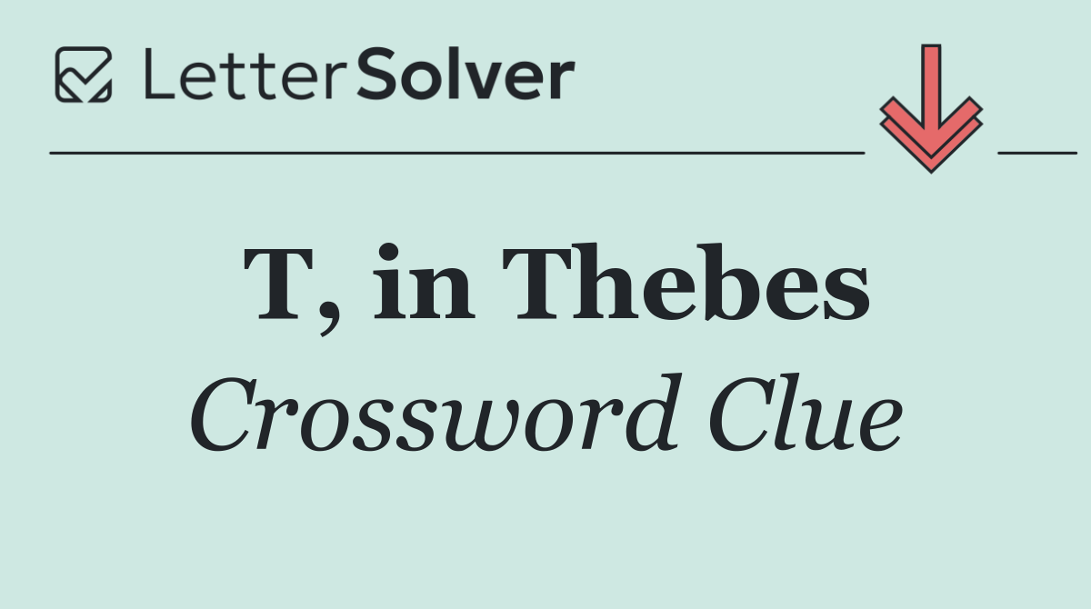 T, in Thebes