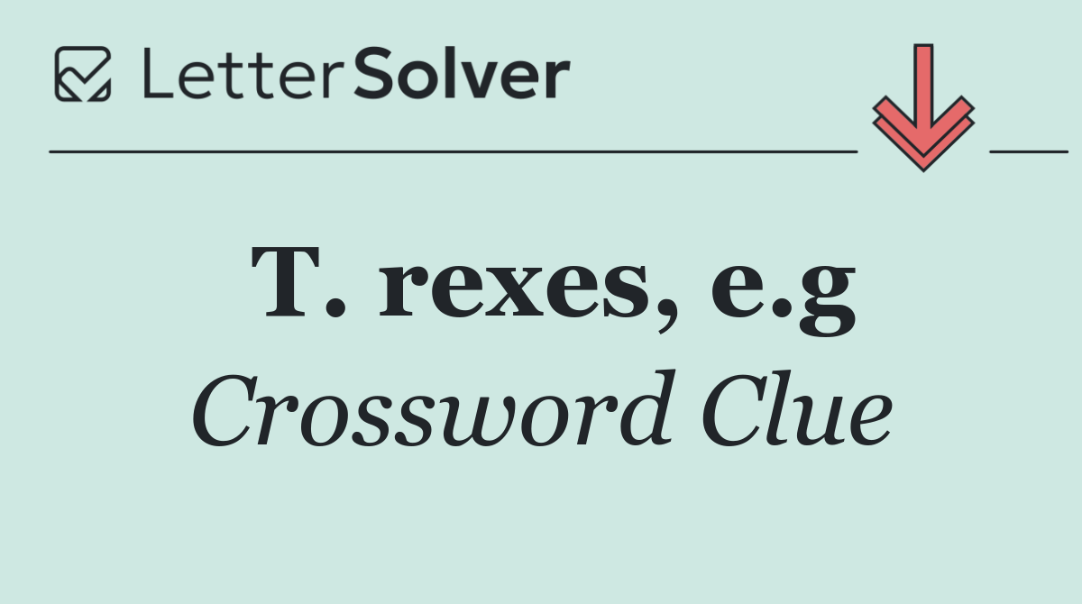 T. rexes, e.g