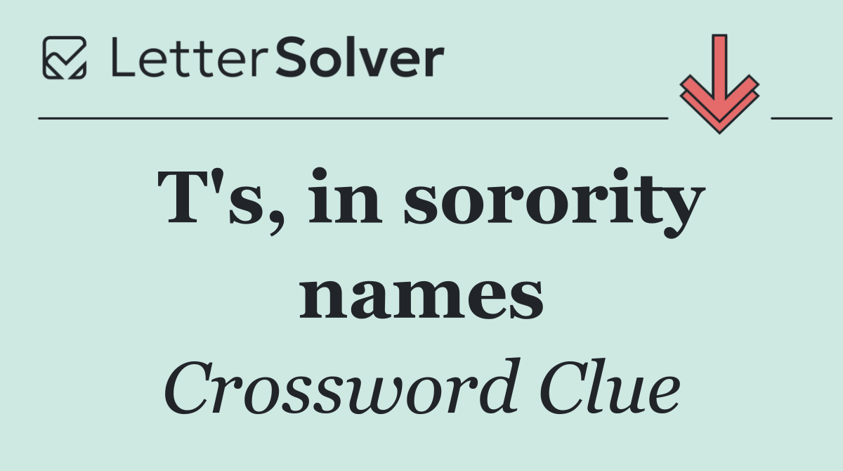 T's, in sorority names