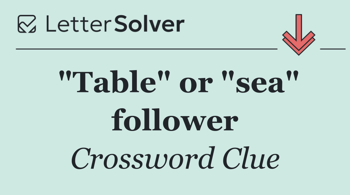 "Table" or "sea" follower