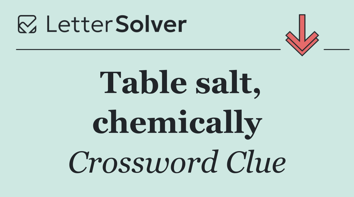 Table salt, chemically