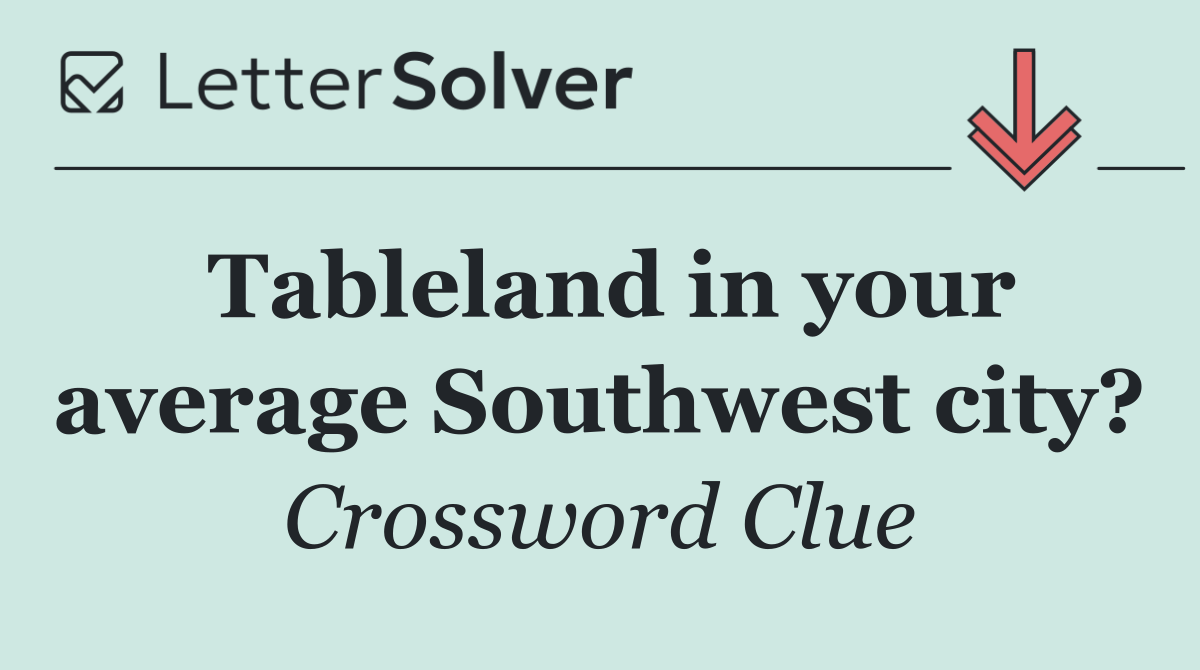 Tableland in your average Southwest city?