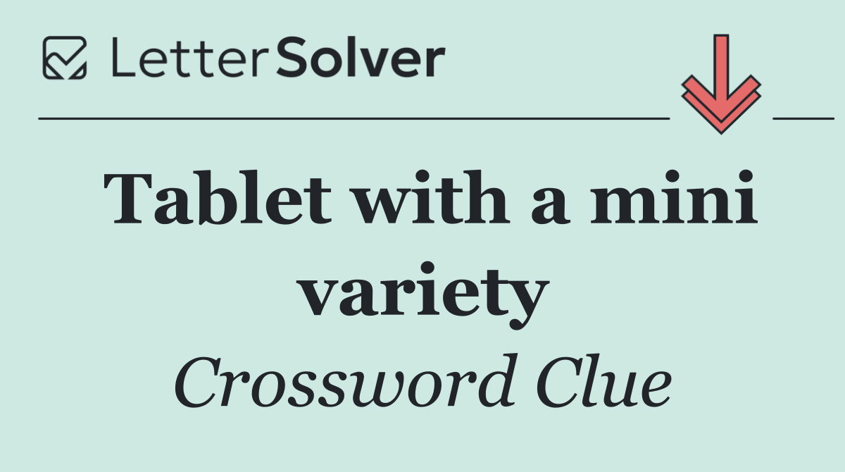 Tablet with a mini variety