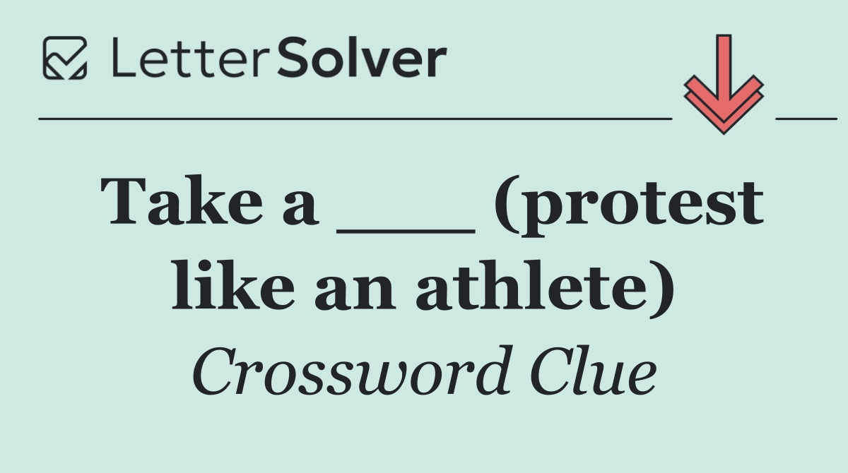 Take a ___ (protest like an athlete)