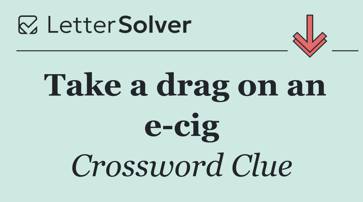 Take a drag on an e cig