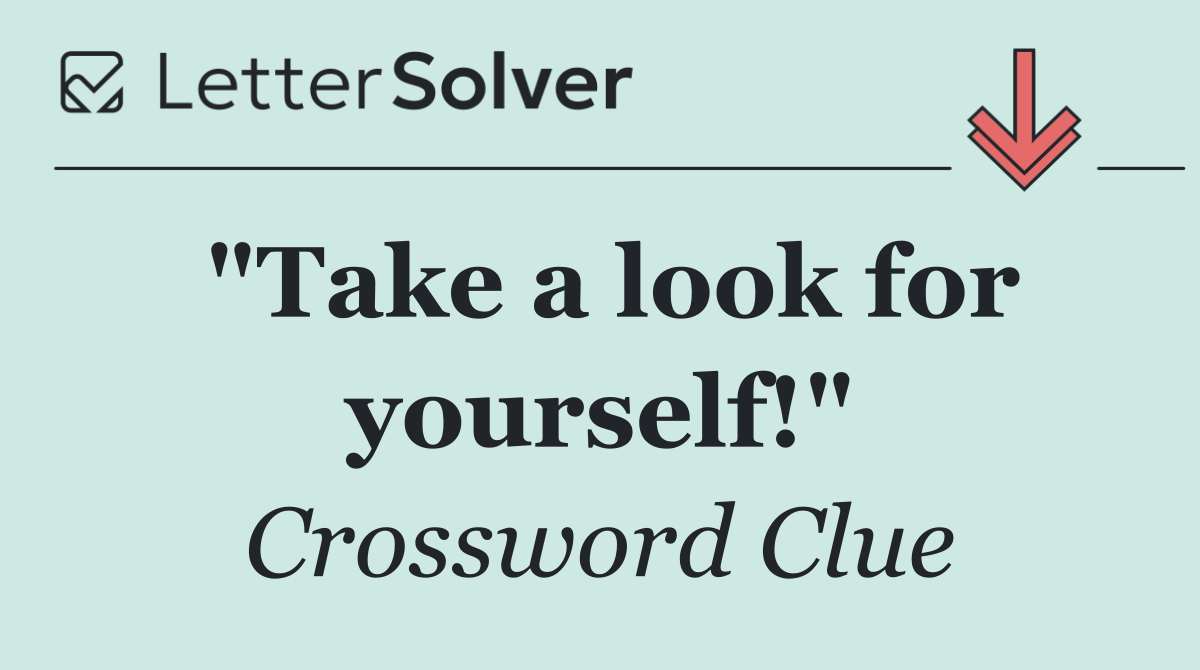 "Take a look for yourself!"