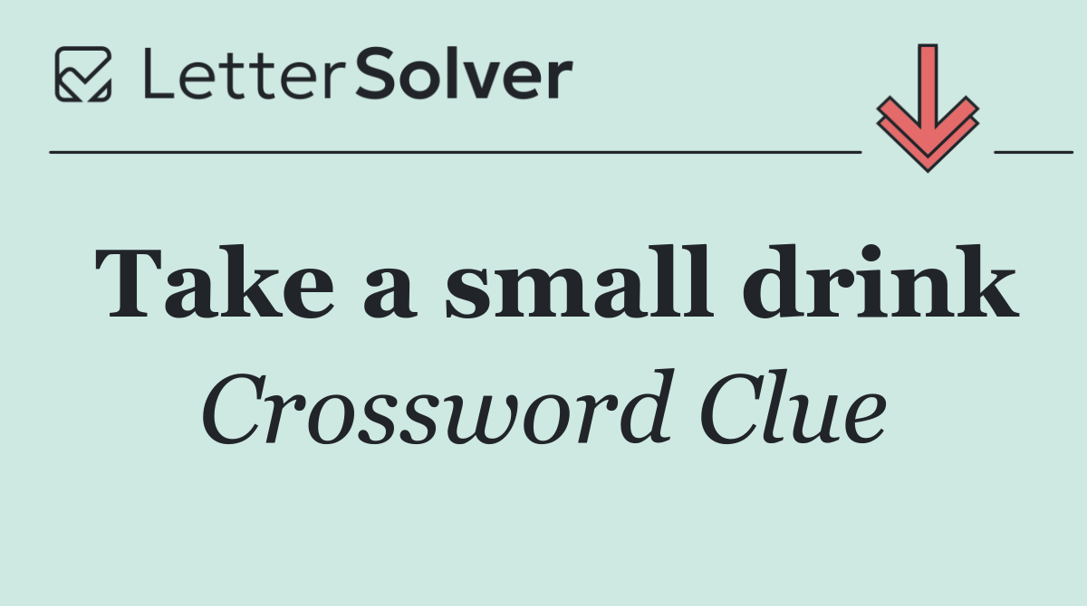 Take a small drink