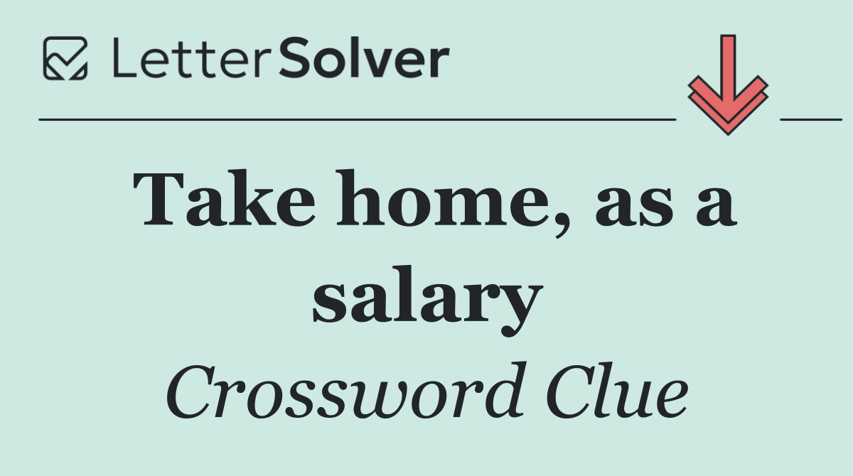 Take home, as a salary