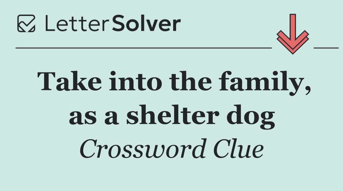 Take into the family, as a shelter dog