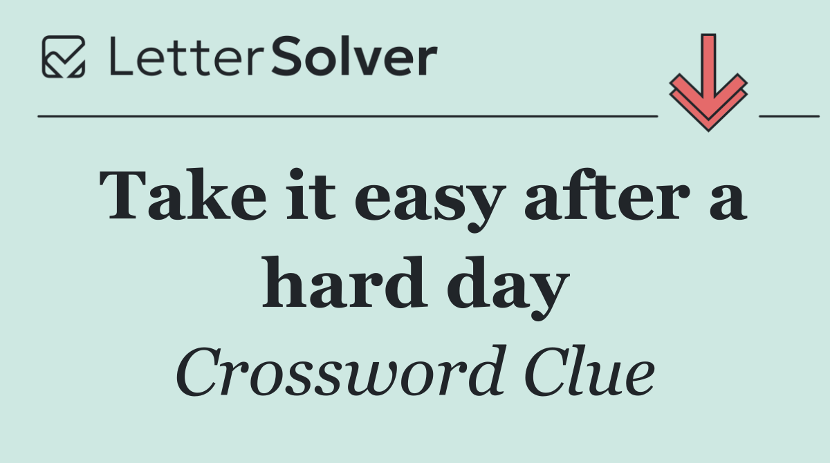 Take it easy after a hard day