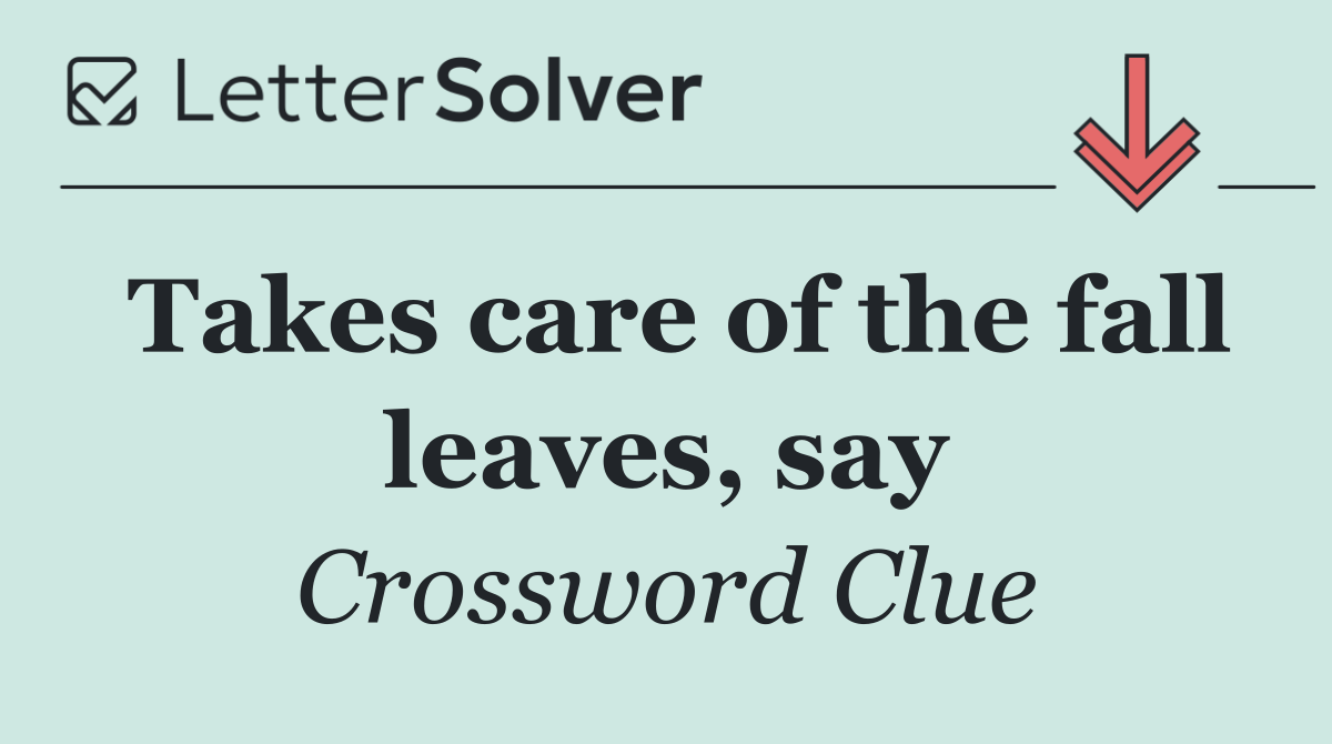 Takes care of the fall leaves, say