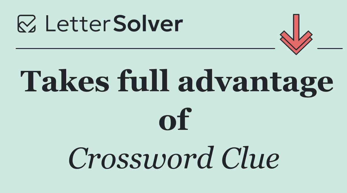 Takes full advantage of