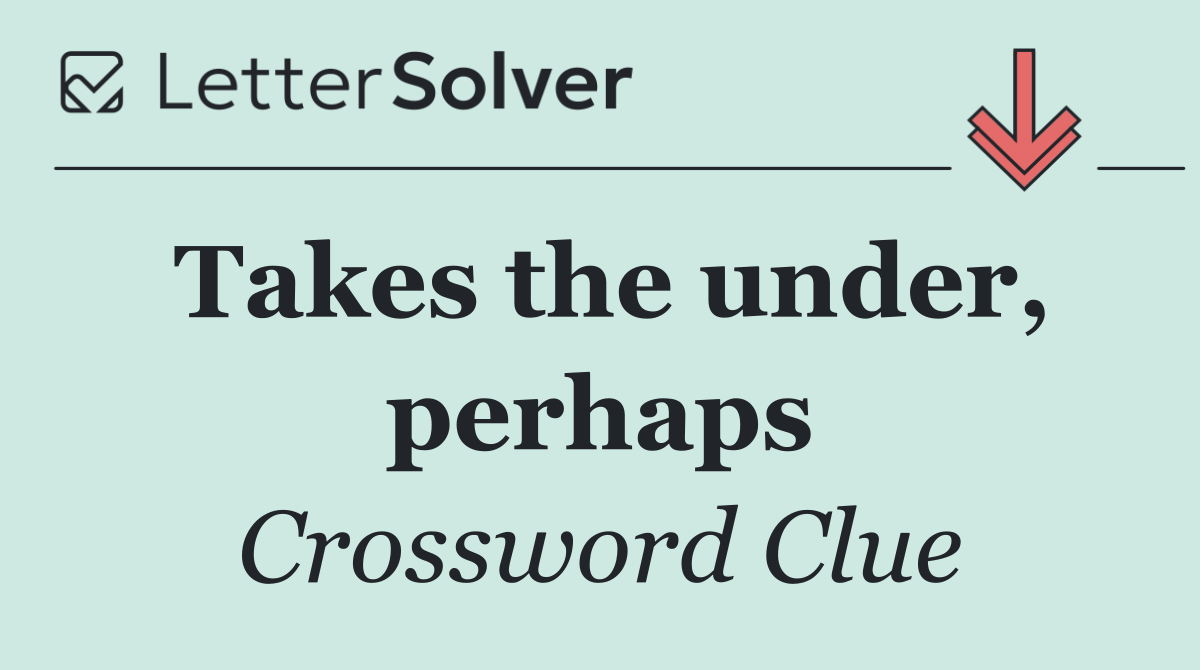 Takes the under, perhaps