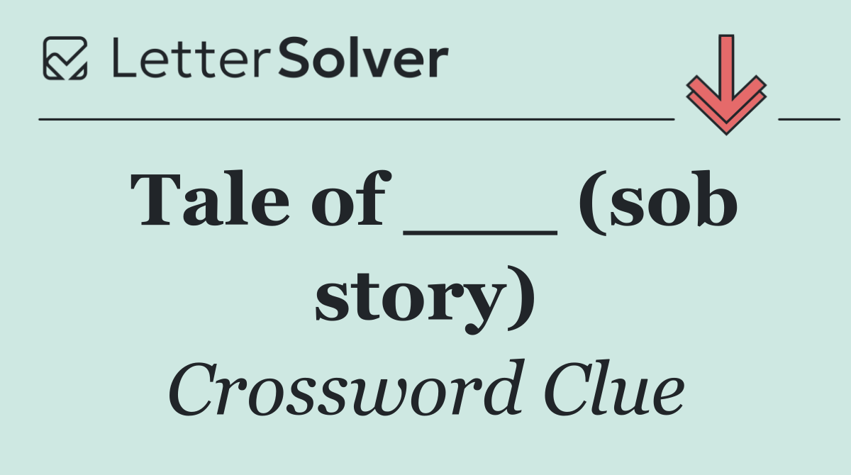Tale of ___ (sob story)