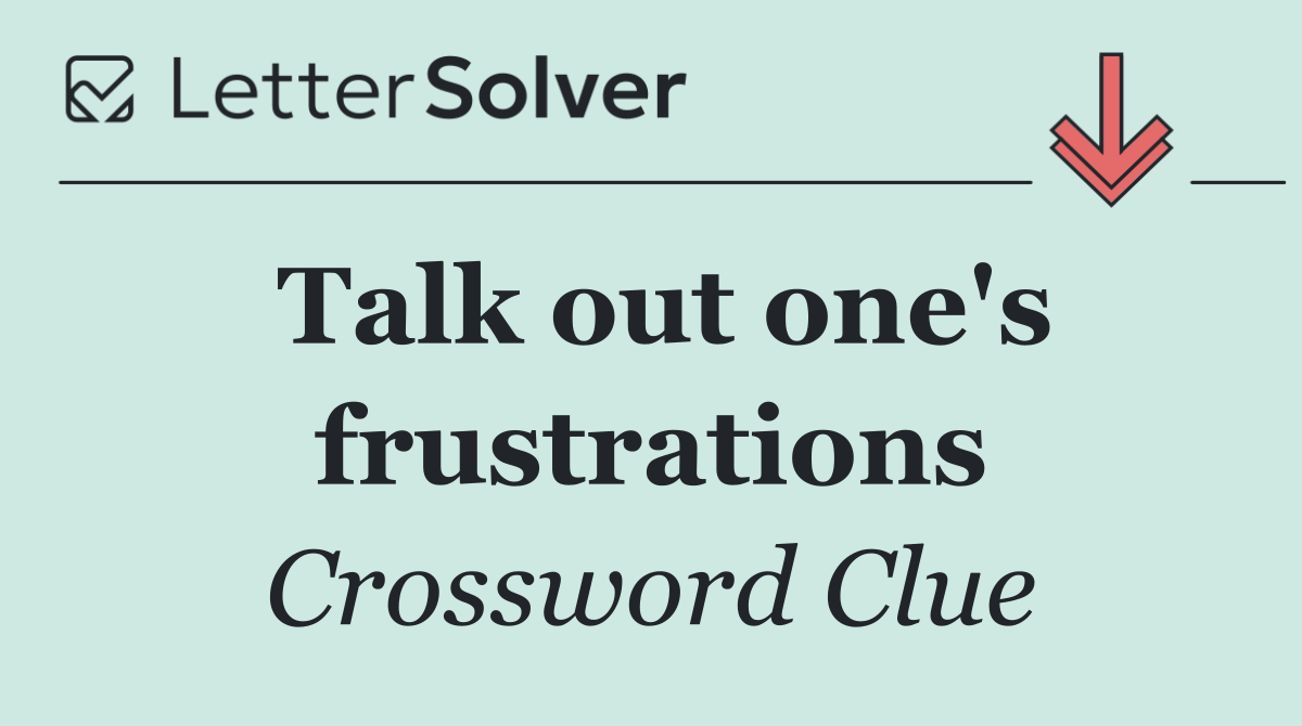 Talk out one's frustrations