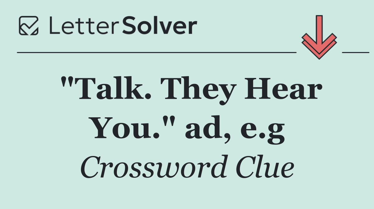 "Talk. They Hear You." ad, e.g