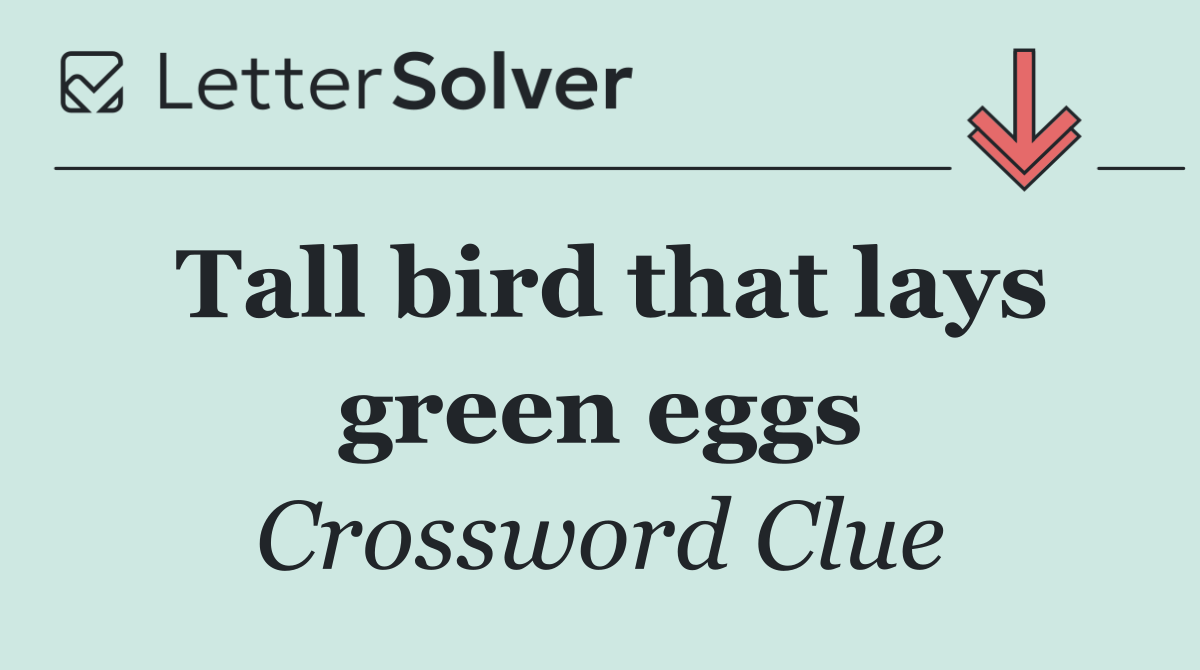Tall bird that lays green eggs